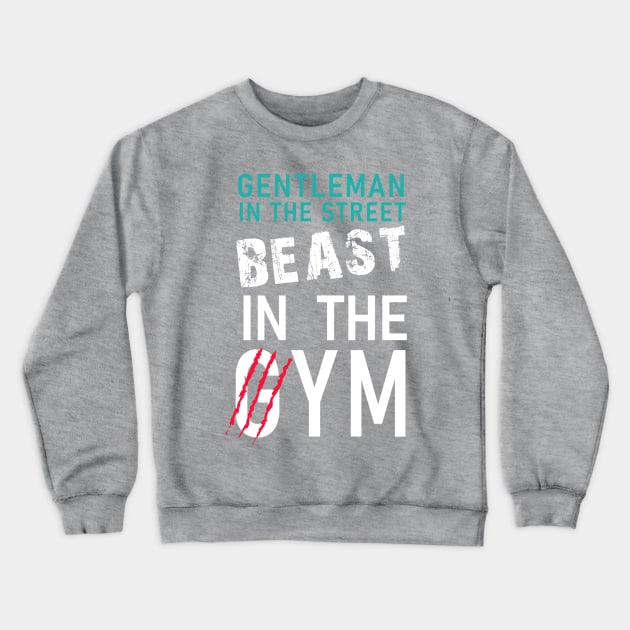 Gentleman in the street, Beast in the gym Crewneck Sweatshirt by WARRIORS GYM